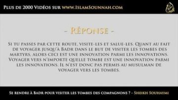 Se rendre à Badr pour visiter les tombes des compagnons ? – Sheikh Souhaymi