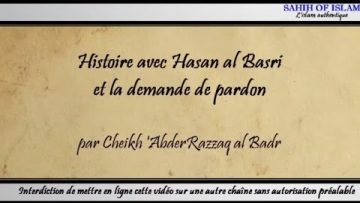 Histoire avec Hasan al Basri et la demande de pardon -Cheikh Abderrazzaq al Badr-