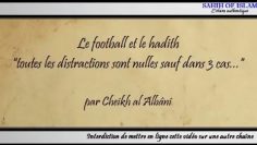 Le football et le hadith toutes les distractions sont nulles sauf dans 3 cas -Cheikh al Albani-