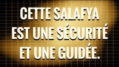 💎UNE PERLE: CETTE SALAFYA EST UNE SÉCURITÉ ET UNE GUIDÉE.