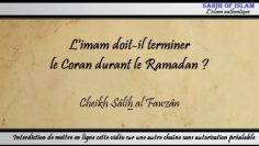 Limam doit-il terminer le Coran durant le Ramadan ? – Cheikh Sâlih al Fawzan