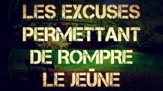 4-LES EXCUSES PERMETTANT DE ROMPRE LE JEÛNE.🌙