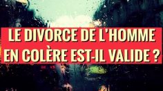LE DIVORCE DE L’HOMME EN COLÈRE EST-IL VALIDE ?