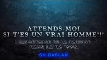 ATTENDS-MOI SI TES UN HOMMESH.RASLAN