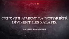 NOMBREUX PARMI CEUX QUI AIMENT LA NOTORIÉTÉ DIVISENT LES SALAFIS.SH.RABI3 AL-MADKHALI)