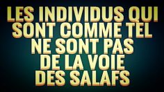 LES INDIVIDUS QUI SONT COMME TEL NE SONT PAS DE LA VOIE DES SALAFS.(SH.AL-FAWZAN)