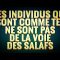 LES INDIVIDUS QUI SONT COMME TEL NE SONT PAS DE LA VOIE DES SALAFS.(SH.AL-FAWZAN)