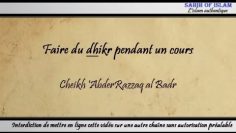 Faire du dhikr (rappel dAllah) pendant un cours – Cheikh AbderRazzaq al Badr