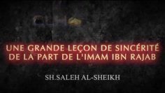 UNE GRANDE LEÇON DE SINCÉRITÉ DE LA PART DE LIMAM IBN RAJAB.درس عظيم في الإخلاص لابن رجب