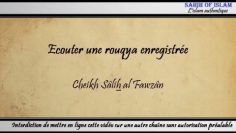 Ecouter une rouqya enregistrée – Cheikh Sâlih al Fawzan