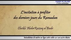 [Khoutbah] Lincitation à profiter des derniers jours (du Ramadan) – Cheikh AbderRazzâq al Badr