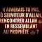 NAIMERAIS-TU PAS, Ô SERVITEUR DALLAH, RENCONTRER ALLAH ﷻ EN RESSEMBLANT AU PROPHÈTE ﷺ ?