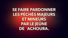 SE FAIRE PARDONNER LES PÉCHÉS MAJEURS ET MINEURS PAR LE JEÛNE DE ´ACHOURA.