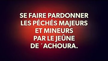 SE FAIRE PARDONNER LES PÉCHÉS MAJEURS ET MINEURS PAR LE JEÛNE DE ´ACHOURA.
