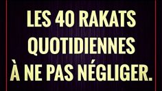 LES 40 RAKATS  QUOTIDIENNES  À NE PAS NÉGLIGER.