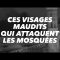 CES VISAGES  MAUDITS  QUI ATTAQUENT  LES MOSQUÉES