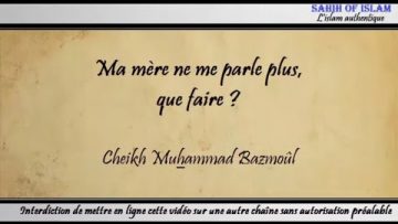 18/28: Ma mère ne me parle plus, que faire ? – Cheikh Muhammad Bâzmoul