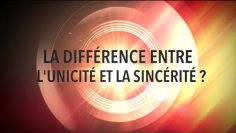 LA DIFFÉRENCE ENTRE  LUNICITÉ ET LA SINCÉRITÉ.