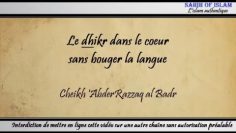 Le dhikr (rappel dAllah) dans le cœur sans bouger la langue – Cheikh AbderRazzâq al Badr