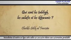 Qui sont les tablighs, les salafis et les ikhwanis ? – Cheikh Sâlih al Fawzân