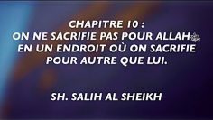 11- CHAPITRE 10: ON NE SACRIFIE PAS  POUR ALLAHﷻ  EN UN ENDROIT  OÙ ON SACRIFIE  POUR AUTRE QUE LUI.