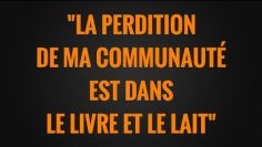 LA PERDITION  DE MA COMMUNAUTÉ  EST DANS  LE LIVRE ET LE LAIT