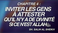 5- CHAPITRE 4 : INVITER LES GENS À ATTESTER QU’IL N’ Y A DE DIVINITÉ SI CE N’EST ALLAHﷻ .