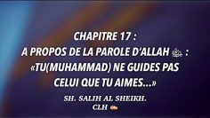 18- CHAP 17 : A PROPOS DE LA PAROLE D’ALLAH ﷻ : «TU(MUHAMMAD) NE GUIDES PAS  CELUI QUE TU AIMES…»