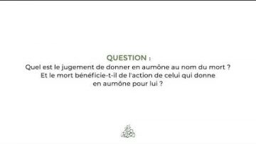 Laumône au nom du mort – Sheikh Salih Al Fawzan