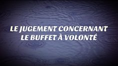 LE JUGEMENT CONCERNANT LE BUFFET À VOLONTÉ.