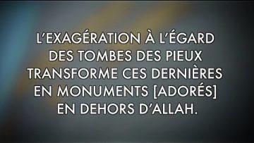 21-CHAPITRE 20: L’EXAGÉRATION À L’ÉGARD  DES TOMBES DES PIEUX  TRANSFORME CES DERNIÈRES…