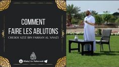 COMMENT FAIRE LES ABLUTIONS – Cheikh Aziz Ibn Farhan Al-Anazi