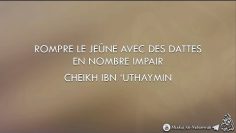 Rompre le jeûne avec des dattes en nombre impair – Cheikh Ibn Uthaymin