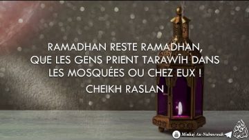 Ramadhan reste Ramadhan, que les gens prient Tarawîh dans les mosquées ou chez eux ! – Cheikh Raslan