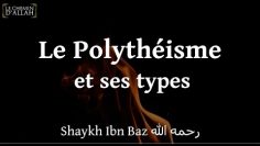 LE POLYTHÉISME ET SES TYPES | SHEIKH IBN BAZ