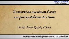 Il convient au musulman davoir une part quotidienne du Coran – Cheikh AbderRazzâq al Badr