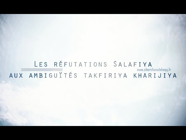 1 – Les réfutations Salafiya aux ambiguïtés takfiriya kharijiya concernant LA HAKIMIYA.