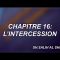 17- CHAPITRE 16 : L’INTERCESSION.