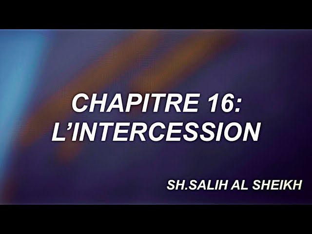 17- CHAPITRE 16 : L’INTERCESSION.
