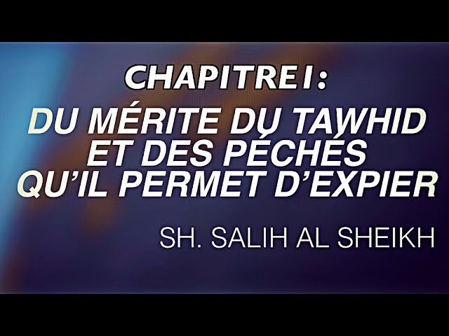 2- CHAPITRE 1 :  DU MÉRITE DU TAWHID ET  DES PÉCHÉS  QU’IL PERMET D’EXPIER.