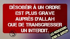 3/5 DÉSOBÉIR À UN ORDRE EST PLUS GRAVE AUPRÈS D’ALLAH QUE DE TRANSGRESSER UN INTERDIT