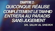 3-CHAPITRE 2 : QUICONQUE RÉALISE COMPLÈTEMENT LE TAWHID  ENTRERA AU PARADIS SANS JUGEMENT.