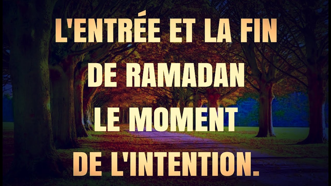 3-LENTRÉE ET LA FIN  DE RAMADAN  LE MOMENT  DE LINTENTION.🌙