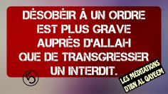 5/5 DÉSOBÉIR À UN ORDRE EST PLUS GRAVE AUPRÈS D’ALLAH QUE DE TRANSGRESSER UN INTERDIT.