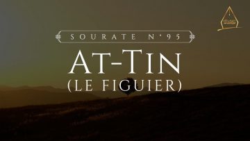 95. At-Tin (Le figuier) | Al-Hossari
