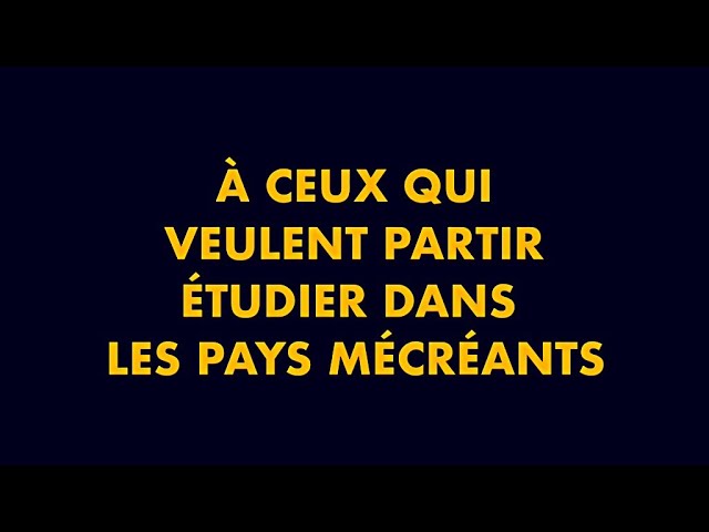 À CEUX QUI VEULENT PARTIR  ÉTUDIER DANS LES PAYS MÉCRÉANTS .