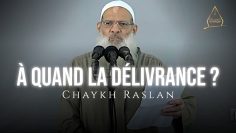 À quand la délivrance ? | Chaykh Raslan