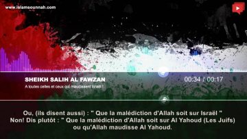 A toutes celles et ceux qui maudissent Israël ! – Sheikh Al Fawzan
