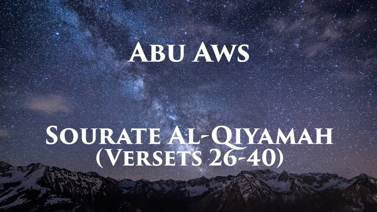 Abu Aws – Sourate Al-Qiyamah (Versets 26-40)