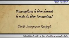 Accomplissez le bien durant le mois du bien [Ramadan] – Cheikh Soulaymane Rouhaylî
